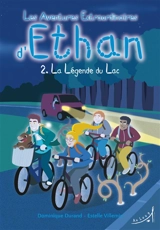 Les aventures extraordinaires d'Ethan. Vol. 2. La légende du lac - Dominique Durand