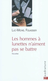 Les hommes à lunettes n'aiment pas se battre - Luc-Michel Fouassier