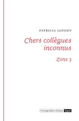 Chers collègues inconnus : zone 3 - Patricia Janody