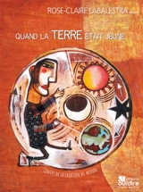Quand la Terre était jeune : contes de la création du monde - Rose-Claire Labalestra