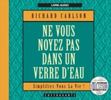 Ne vous noyez pas dans un verre d'eau - Carlson, Richard