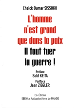 L'homme n'est grand que dans la paix : il faut tuer la guerre ! - Cheick Oumar Sissoko