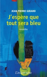 J'espère que tout sera bleu - Girard, Jean-Pierre