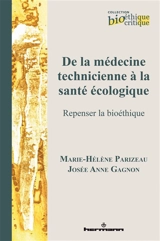De la médecine technicienne à la santé écologique : repenser la bioéthique - Marie-Hélène Parizeau