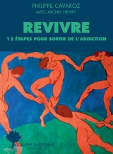 Revivre, 12 étapes pour sortir de l'addiction - Philippe Cavaroz