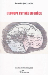 L'Europe est née en Grèce : la naissance de l'idée d'Europe en Grèce ancienne - Danielle Jouanna