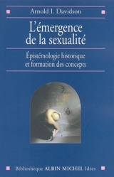 L'émergence de la sexualité : épistémologie historique et formation des concepts - Arnold Ira Davidson