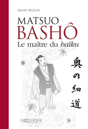 Matsuo Bashô : le maître du haïku - Naho Mizuki