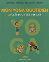 Mon yoga quotidien. Vol. 1. 25 clés pour les 5-10 ans - Véronique Mainguy