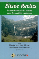 Du sentiment de la nature dans les sociétés modernes. Elisée Reclus et Franz Schrader, deux hommes face à la nature : communication exposée lors du colloque de 1998 sur Elisée Reclus à Sainte-Foy-la-Grande (Gironde)
