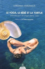 Le yoga, le bébé et la tortue : introduction au yoga dans l'eau - Loredana Hamoniaux