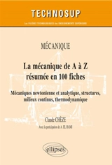La mécanique de A à Z en 100 fiches : mécaniques newtonienne et analytique, structures, milieux continus, thermodynamique : mécanique - Claude Chèze