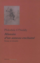 Histoire d'un anneau enchanté : roman de chevalerie - Philothée O'Neddy