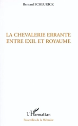 La chevalerie errante entre exil et royaume - Bernard Schlurick