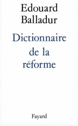 Dictionnaire de la réforme - Edouard Balladur