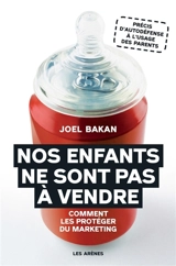 Nos enfants ne sont pas à vendre : comment les protéger du marketing - Joel Bakan