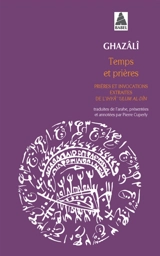 Temps et prières : prières et invocations, extraits de l'Ihyâ' ulum al-Dîn - Muhammad ibn Muhammad Abu Hamid al- Gazâlî