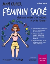 Mon cahier féminin sacré : révélez la nature et la puissance de votre féminin ! - Maëva Morin