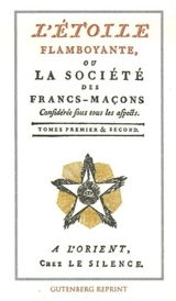 L'étoile flamboyante ou La société des francs-maçons considérée sous tous ses aspects : tomes premier & second - Théodore-Henri de Tschudi