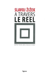 A travers le réel : entretiens avec Fabien Tarby - Slavoj Zizek