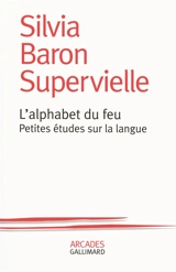 L'alphabet du feu : petites études sur la langue - Silvia Baron Supervielle