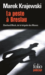 La peste à Breslau : une enquête d'Eberhard Mock de la brigade des moeurs - Marek Krajewski