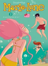 Marie-Lune. Vol. 3. Je suis trop love de lui ! - Sylvia Douyé