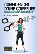 Confidences d'une coiffeuse : les coulisses des salons de coiffure - Christine Rosana