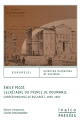 Emile Picot, secrétaire du prince de Roumanie : correspondance de Bucarest, 1866-1867 - Emile Picot