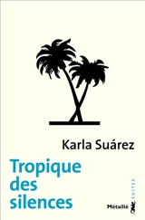Tropique des silences - Karla Suarez