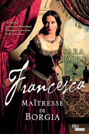Francesca. Francesca : la maîtresse de Borgia - Sara Poole
