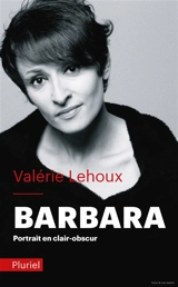 Barbara : portrait en clair-obscur - Valérie Lehoux