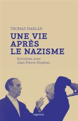 Une vie après le nazisme : entretien avec Jean-Pierre Stephan - Thomas Harlan