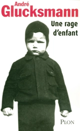 Une rage d'enfant - André Glucksmann
