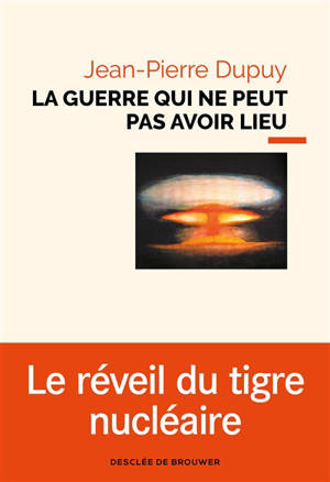 La guerre qui ne peut pas avoir lieu : essai de métaphysique nucléaire - Jean-Pierre Dupuy