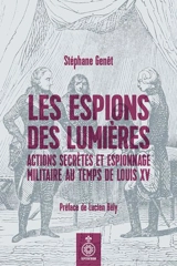 Les espions des Lumières : actions secrètes et espionnage militaire au temps de Louis XV - Stéphane Genêt