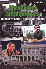 Chroniques stéphanoises : découvrir Saint-Etienne autrement - Pierre Mazet