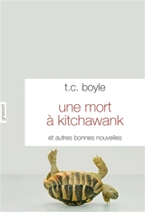 Une mort à Kitchawank : et autres bonnes nouvelles - T. Coraghessan Boyle