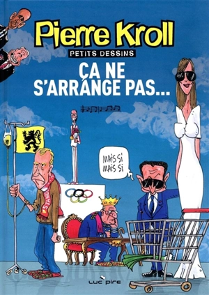 Petits dessins. Ca ne s'arrange pas... - Pierre Kroll