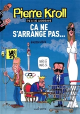 Petits dessins. Ca ne s'arrange pas... - Pierre Kroll