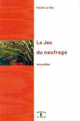 Le jeu du naufrage - Claude Le Roy