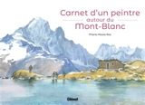 Carnet d'un peintre autour du Mont-blanc - Marie-Paule Roc