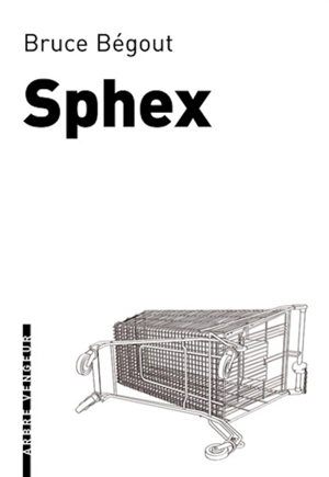 Sphex : fantaisies malsaines - Bruce Bégout