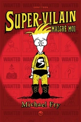 Super-vilain. Vol. 1. Super-vilain malgré moi - Michael Fry