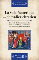 La voie ésotérique du chevalier chrétien : une voie d'élévation actuelle dans la tradition occidentale : les secrets de la Queste du Graal - Paul Sanda