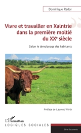 Vivre et travailler en Xaintrie dans la première moitié du XXe siècle : selon le témoignage des habitants - Dominique Redor