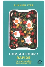 Hop, au four ! : rapide : 75 plats prêts en 30 minutes - Rukmini Iyer