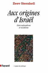 Aux origines d'Israël : entre nationalisme et socialisme - Zeev Sternhell