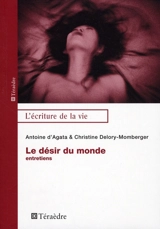 Le désir du monde : entretiens - Antoine d' Agata