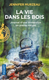 La vie dans les bois : journal d'une immersion en pleine nature - Jennifer Murzeau